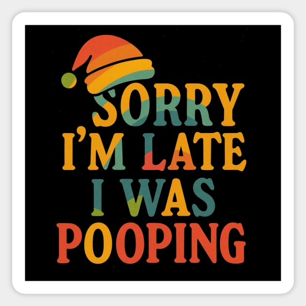 Sorry Im Late I Was Pooping Funny Christmas Santa Hat Sticker by logiamerch